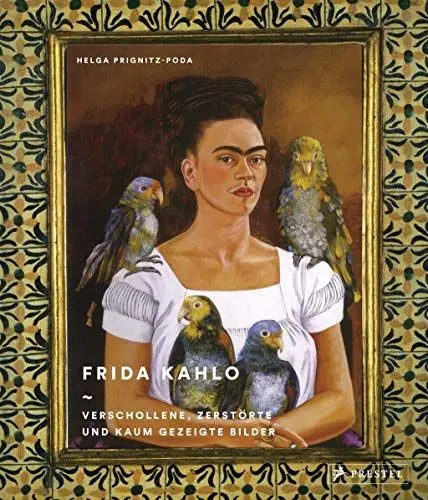 Produktbild: Frida Kahlo: Verschollene, zerstörte und kaum gezeigte Bilder