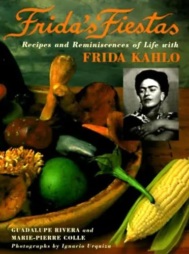 Produktbild: Frida's Fiestas: Recipes and Reminiscences of Life with Frida Kahlo: A Cookbook