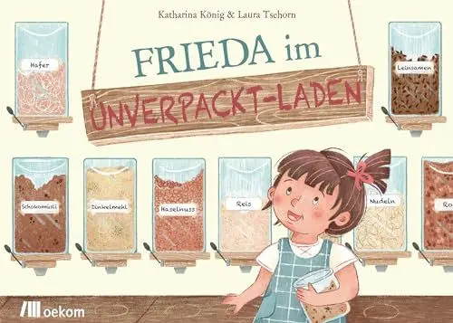 Produktbild: Frieda im Unverpackt-Laden: Eine abenteuerliche Entdeckungsreise für Kinder in die Welt des nachhaltigen Einkaufens und der Plastikvermeidung