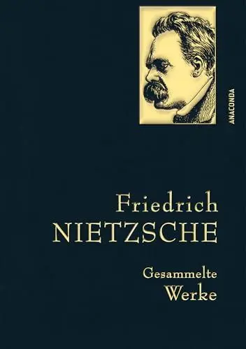 Produktbild: Friedrich Nietzsche, Gesammelte Werke: Gebunden in feingeprägter Leinenstruktur auf Naturpapier. Mit goldener Schmuckprägung. Zarathustra, Antichrist, Ecce Homo (Anaconda Gesammelte Werke, Band 17)