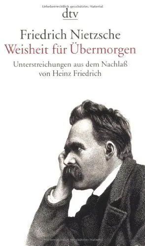 Produktbild: Friedrich Nietzsche. Weisheit für Übermorgen: Unterstreichungen aus dem Nachlass (1869 - 1889)