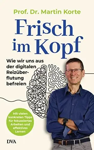 Produktbild: Frisch im Kopf: Wie wir uns aus der digitalen Reizüberflutung befreien - Mit vielen konkreten Tipps für fokussiertes Arbeiten und effektives Lernen