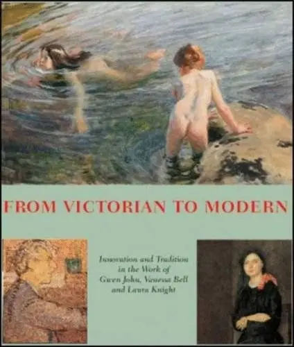 Produktbild: From Victorian to Modern: Innovation and Tradition in the Work of Gwen John, Vanessa Bell and Laura Knight