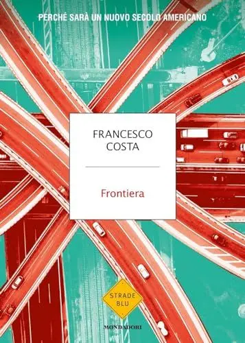 Produktbild: Frontiera. Perché sarà un nuovo secolo americano (Strade blu. Non Fiction)