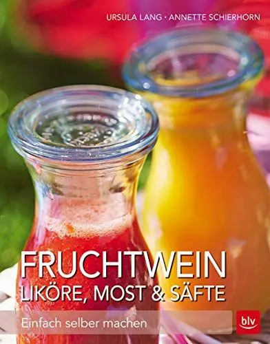 Produktbild: Fruchtwein, Liköre, Most & Säfte: Einfach selber machen (BLV Selber machen)