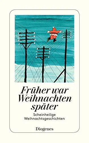 Produktbild: Früher war Weihnachten später: Hinterhältige Weihnachtsgeschichten: Scheinheilige Weihnachtsgeschichten (detebe)