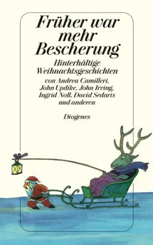 Produktbild: Früher war mehr Bescherung: Hinterhältige Weihnachtsgeschichten: Hinterhältige Weihnachtsgeschichten. Originalausgabe. Von Andrea Camilleri, John ... Noll, David Sedaris und anderen (detebe)
