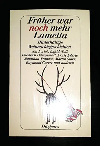 Produktbild: Früher war noch mehr Lametta: Hinterhältige Weihnachtsgeschichten von Loriot, Ingrid Noll, Friedrich Dürrenmatt, Doris Dörrie, Jonathan Franzen, Martin Suter, Raymond Carver u. a. (detebe)