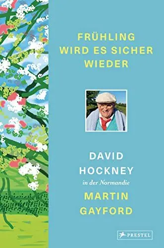Produktbild: Frühling wird es sicher wieder: David Hockney in der Normandie - Mit über 140 Farbabbildungen und z. T. noch unveröffentlichten Zeichnungen und Gemälden Hockneys