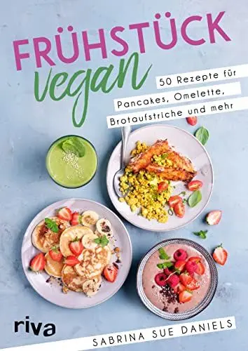 Produktbild: Frühstück vegan: 50 Rezepte für Pancakes, Omelette, Brotaufstriche und mehr. Einfache und gesunde Ideen für Frühstück und Brunch