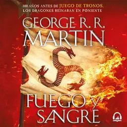 Produktbild: Fuego y sangre (Canción de hielo y fuego) (Fire and Blood (A Song of Ice and Fire)): 300 años antes de Juego de tronos. Historia de los Targaryen