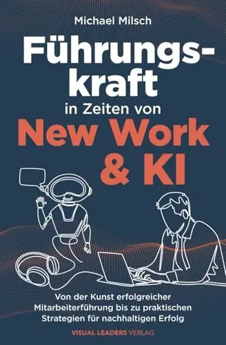 Produktbild: Führungskraft in Zeiten von New Work & KI | Von der Kunst erfolgreicher Mitarbeiterführung bis zu praktischen Strategien für nachhaltigen Erfolg
