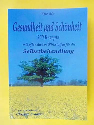 Produktbild: Für die Gesundheit und Schönheit: 250 Rezepte mit pflanzlichen Wirkstoffen für die Selbstbehandlung