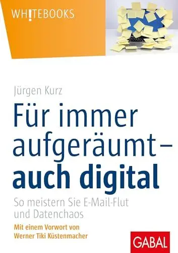 Produktbild: Für immer aufgeräumt – auch digital: So meistern Sie E-Mail-Flut und Datenchaos (Whitebooks)