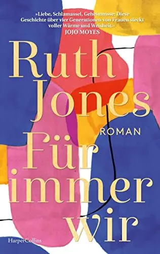 Produktbild: Für immer wir: Roman | SUNDAY TIMES-Bestsellerautorin | »Diese Geschichte über vier Generationen von Frauen ist erfüllt von Ruth Jones' Wärme und Weisheit.« Jojo Moyes, SPIEGEL-Bestsellerautorin