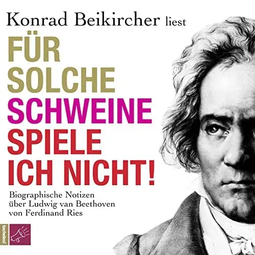 Produktbild: Für solche Schweine spiele ich nicht!: Biographische Notizen über Ludwig van Beethoven von Ferdinand Ries