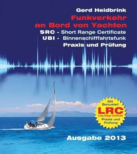 Produktbild: Funkverkehr an Bord von Yachten - Praxis und Prüfung: SRC - Short Range Certificate, UBI - Binnenschifffahrtsfunk, LRC - Long Range Certificate