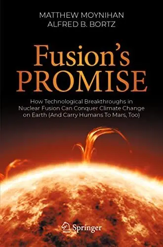Produktbild: Fusion's Promise: How Technological Breakthroughs in Nuclear Fusion Can Conquer Climate Change on Earth (And Carry Humans To Mars, Too)