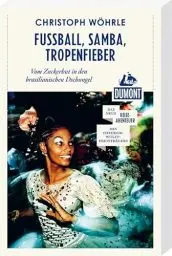 Produktbild: Fußball, Samba, Tropenfieber (DuMont Reiseabenteuer): Vom Zuckerhut in den brasilianischen Dschungel