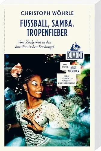 Produktbild: Fußball, Samba, Tropenfieber (DuMont Reiseabenteuer): Vom Zuckerhut in den brasilianischen Dschungel