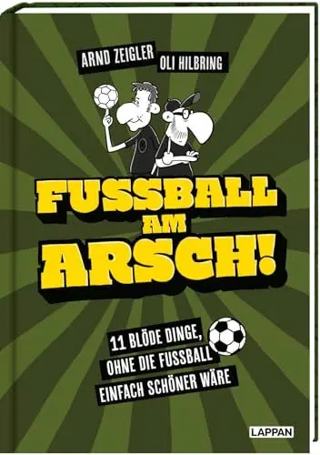 Produktbild: Fußball am Arsch!: 11 blöde Dinge, ohne die Fußball einfach schöner wäre | Von den deutschen Meistern der Fußballsatire: Arnd Zeigler & Oli Hilbring