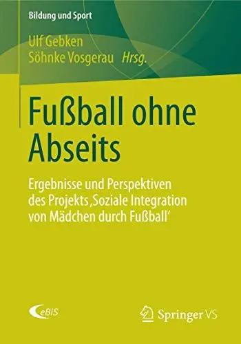 Produktbild: Fußball ohne Abseits: Ergebnisse und Perspektiven des Projekts 'Soziale Integration von Mädchen durch Fußball' (Bildung und Sport, Band 4)