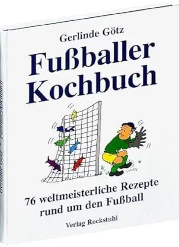 Produktbild: Fußballerkochbuch. 76 weltmeisterliche Rezepte rund um den Fußball: 76 weltmeisterliche Rezepte rund um den Fussball