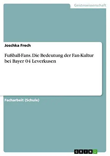 Produktbild: Fußball-Fans. Die Bedeutung der Fan-Kultur bei Bayer 04 Leverkusen: Die Bedeutung der Fan-Kultur am Beispiel des Vereins Bayer 04 Leverkusen