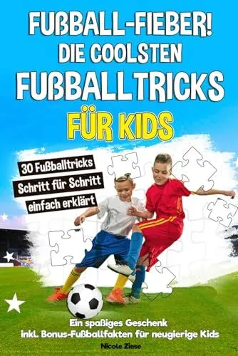 Produktbild: Fußballfieber! Die coolsten Fußballtricks für Kids: 30 Fußballtricks Schritt für Schritt einfach erklärt. Ein spaßiges Geschenk, das kleine Fußballfans begeistert. Inkl. Bonus-Fußballfakten