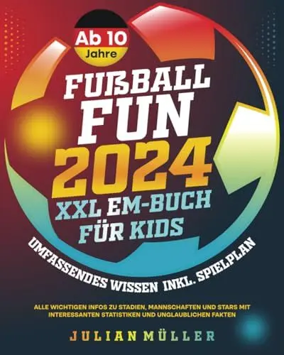 Produktbild: Fußball-Fun 2024 - XXL EM-Buch für Kids: Umfassendes Wissen inkl. Spielplan - alle wichtigen Infos zu Stadien, Mannschaften und Stars mit interessanten Statistiken und unglaublichen Fakten