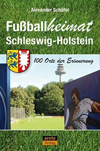 Produktbild: Fußballheimat Schleswig-Holstein: 100 Orte der Erinnerung. Ein Reiseführer (Fußballheimat: 100 Orte der Erinnerung)