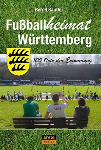 Produktbild: Fußballheimat Württemberg: 100 Orte der Erinnerung. Ein Reiseführer (Fußballheimat: 100 Orte der Erinnerung)