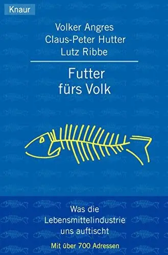 Produktbild: Futter fürs Volk: Was die Lebensmittelindustrie uns auftischt Mit über 700 Adressen