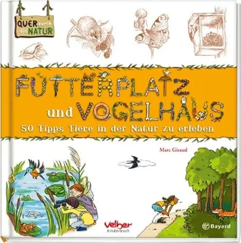 Produktbild: Futterplatz und Vogelhaus. Quer durch die Natur. 50 Tipps Tiere in der Natur zu erleben