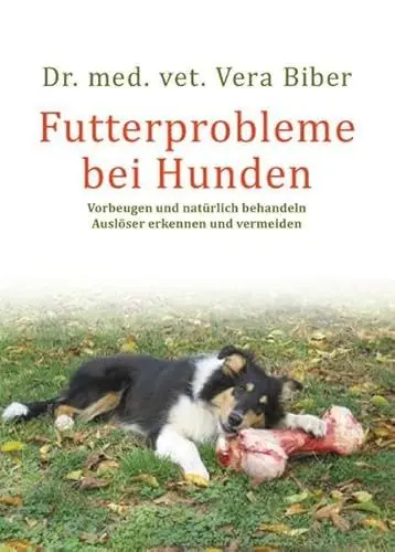 Produktbild: Futterprobleme bei Hunden: Vorbeugen und natürlich behandeln. Auslöser erkennen und vermeiden