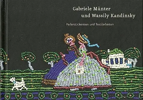 Produktbild: Gabriele Münter und Wassily Kandinsky. Perlenstickereien und Textilarbeiten aus dem Nachlass von Gabriele Münter