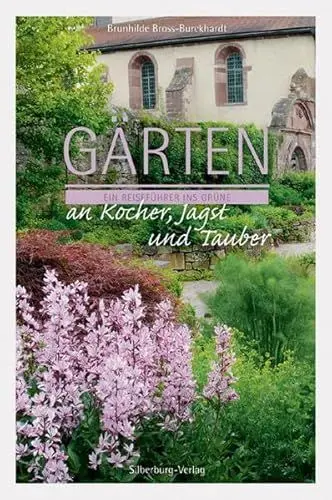 Produktbild: Gärten an Kocher, Jagst und Tauber: Ein Reiseführer ins Grüne