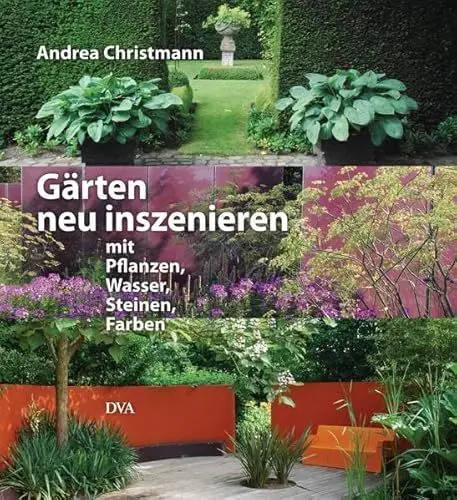 Produktbild: Gärten neu inszenieren: mit Pflanzen, Wasser, Steinen, Farben