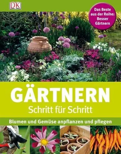 Produktbild: Gärtnern Schritt für Schritt: Blumen und Gemüse anpflanzen und pflegen: Blumen und Gemüse anpflanzen und pflegen. Das Best aus der Reihe: Besser gärtnern