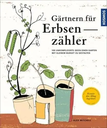 Produktbild: Gärtnern für Erbsenzähler: 100 unkomplizierte Ideen einen Garten mit kleinem Budget zu gestalten