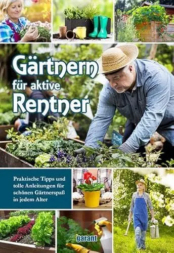 Produktbild: Gärtnern für aktive Rentner: Praktische Tipps und tolle Anleitungen für schönen Gärtnerspaß in jedem Alter