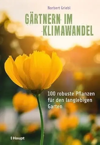 Produktbild: Gärtnern im Klimawandel: 100 robuste Pflanzen für den langlebigen Garten