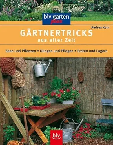 Produktbild: Gärtnertricks aus alter Zeit: Säen und Pflanzen, Düngen und Pflegen, Ernten und Lagern (blv garten plus)