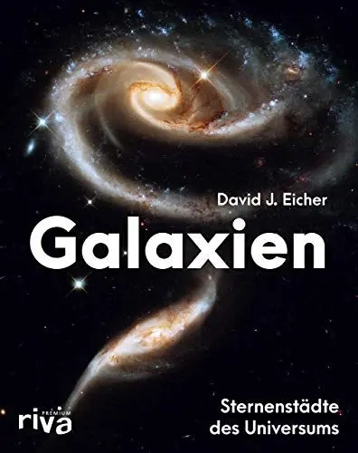 Produktbild: Galaxien: Sternenstädte des Universums. Eine Reise in die unendlichen Weiten unseres Kosmos mit atemberaubenden Fotografien des Hubble-Weltraumtelekops. Ein faszinierender Bildband