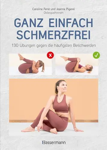 Produktbild: Ganz einfach schmerzfrei - 130 Übungen gegen die häufigsten Beschwerden und Schmerzen: Perfekt nachvollziehbare Übungen aus Osteopathie und Physiotherapie. Mit Darstellung typischer Haltungsfehler