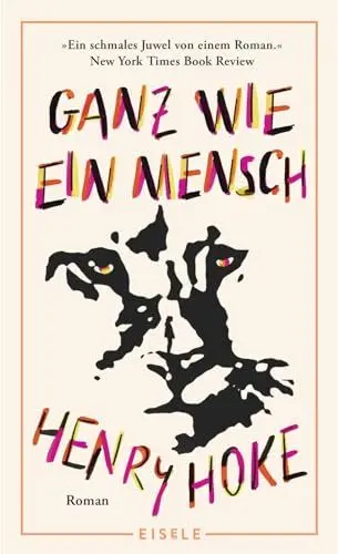 Produktbild: Ganz wie ein Mensch: Roman | Ein Puma unter Menschen - »Einzigartig und fesselnd.« Boston Globe - Nominiert für den PEN / Faulkner Award - Hochwertiger Leinenband