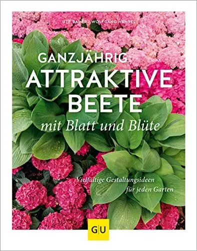 Produktbild: Ganzjährig attraktive Beete mit Blatt und Blüte: Vielfältige Gestaltungsmöglichkeiten für jeden Garten (GU Gartengestaltung)
