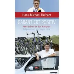 Produktbild: Garantiert positiv: Mein Leben für den Radsport Aufgezeichnet von Jürgen Löhle