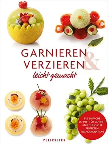 Produktbild: Garnieren & Verzieren leicht gemacht: Tischdekorationen aus Obst, Gemüse und mehr - Step by step-Anleitung