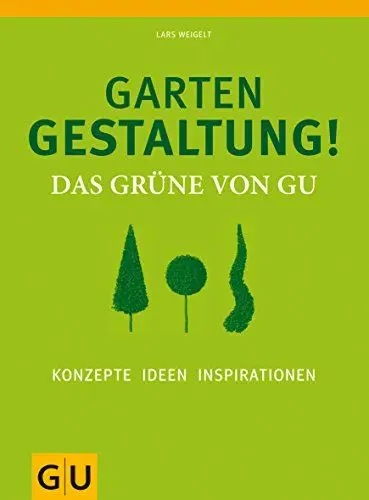 Produktbild: Gartengestaltung! Das Grüne von GU: Konzepte, Ideen, Inspirationen (GU Garten Extra)